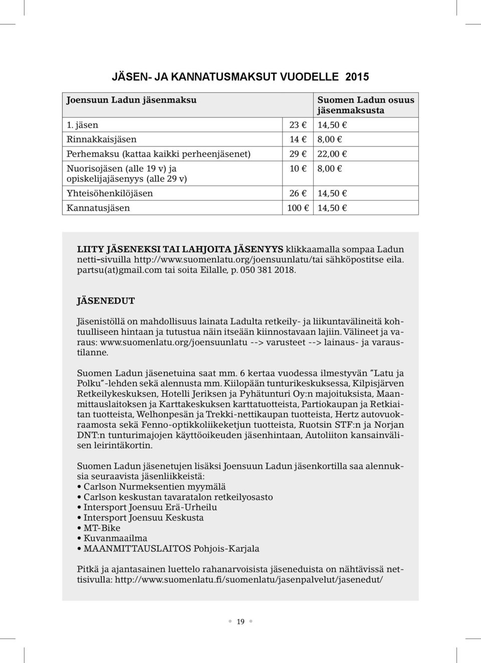 100 14,50 LIITY JÄSENEKSI TAI LAHJOITA JÄSENYYS klikkaamalla sompaa Ladun netti-sivuilla http://www.suomenlatu.org/joensuunlatu/tai sähköpostitse eila. partsu(at)gmail.com tai soita Eilalle, p.