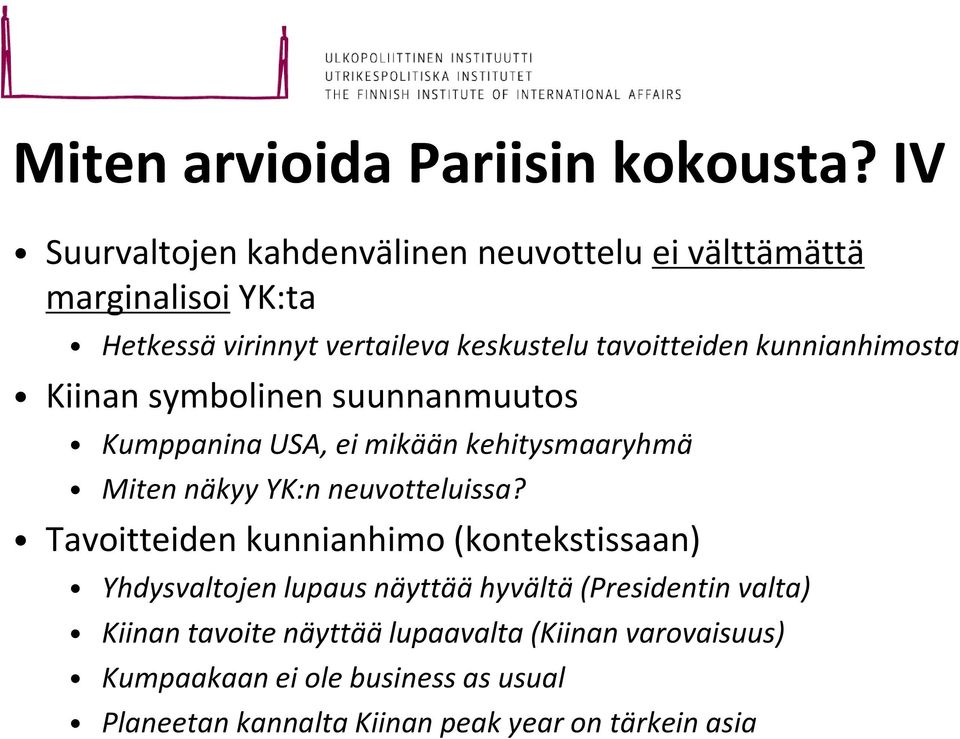 kunnianhimosta Kiinan symbolinen suunnanmuutos Kumppanina USA, ei mikään kehitysmaaryhmä Miten näkyy YK:n neuvotteluissa?