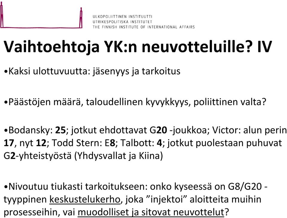 Bodansky: 25; jotkut ehdottavat G20 -joukkoa; Victor: alun perin 17, nyt 12; Todd Stern: E8; Talbott: 4; jotkut