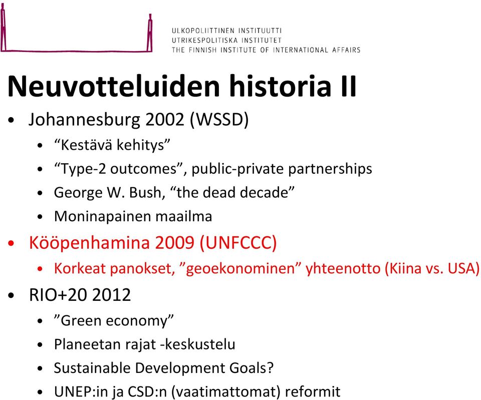 Bush, the dead decade Moninapainen maailma Kööpenhamina 2009 (UNFCCC) Korkeat panokset,