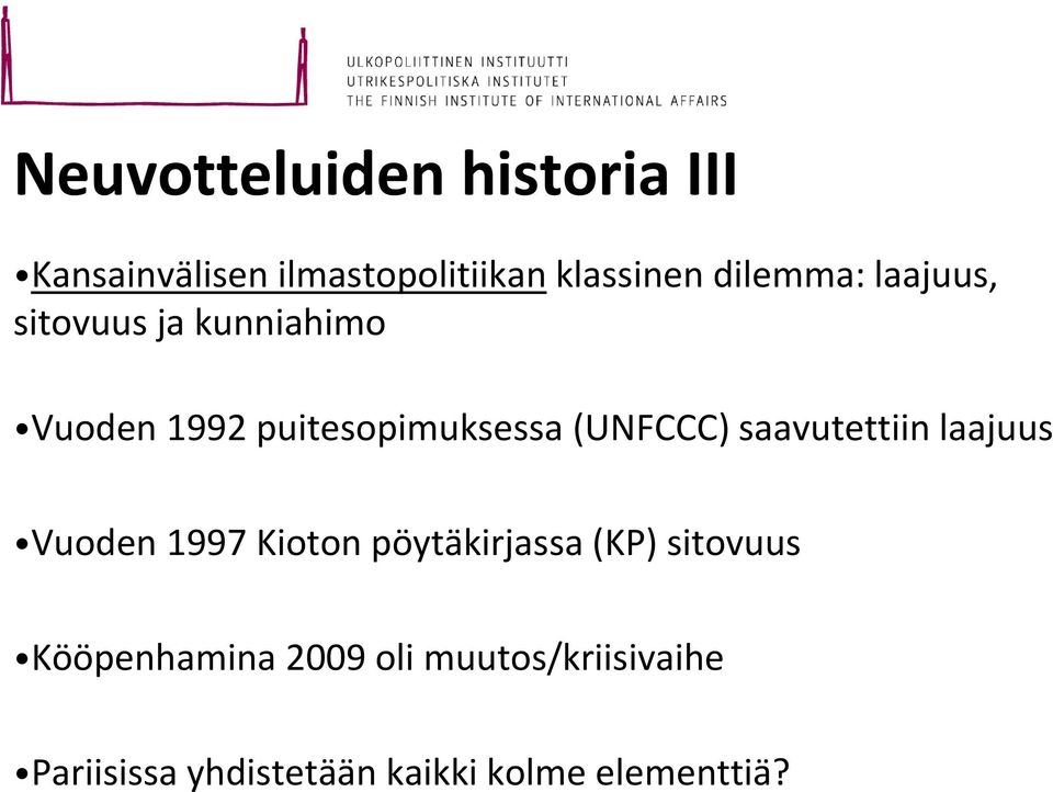 (UNFCCC) saavutettiin laajuus Vuoden 1997 Kioton pöytäkirjassa (KP) sitovuus