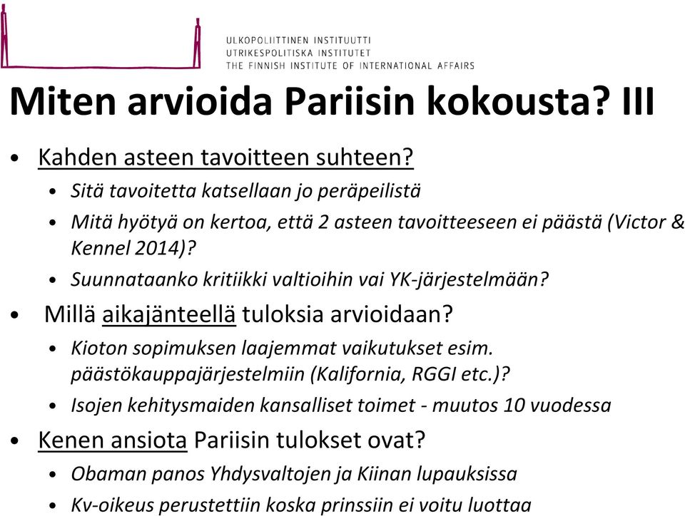 Suunnataanko kritiikki valtioihin vai YK-järjestelmään? Millä aikajänteellä tuloksia arvioidaan? Kioton sopimuksen laajemmat vaikutukset esim.