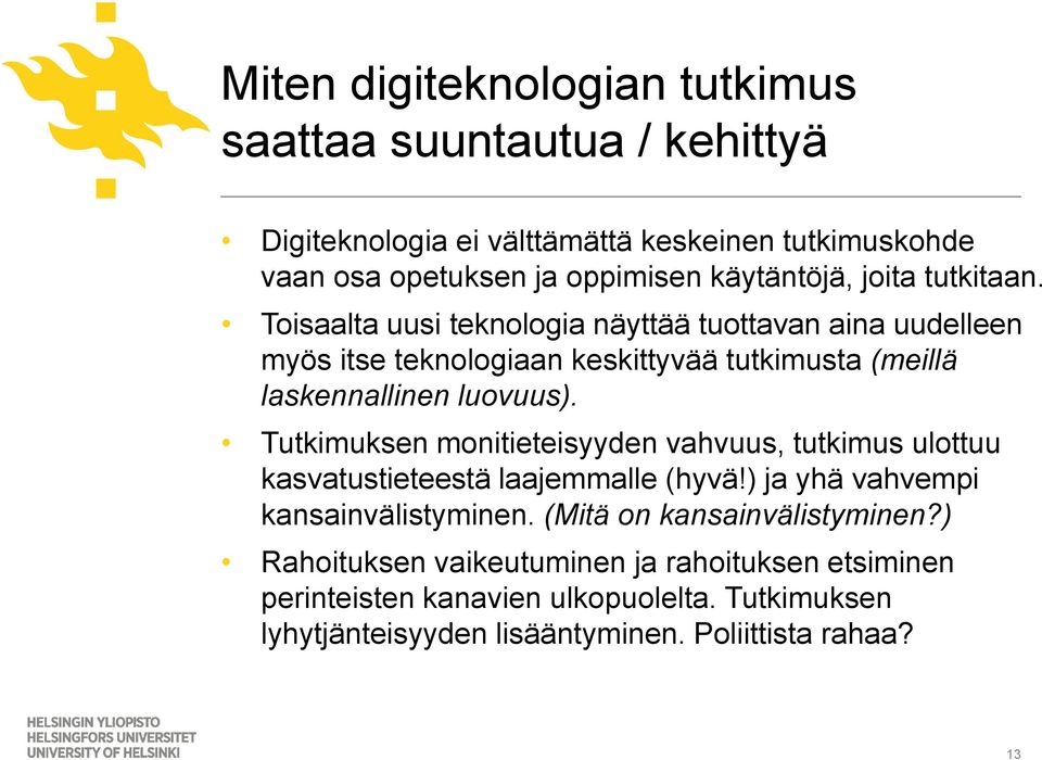 Toisaalta uusi teknologia näyttää tuottavan aina uudelleen myös itse teknologiaan keskittyvää tutkimusta (meillä laskennallinen luovuus).