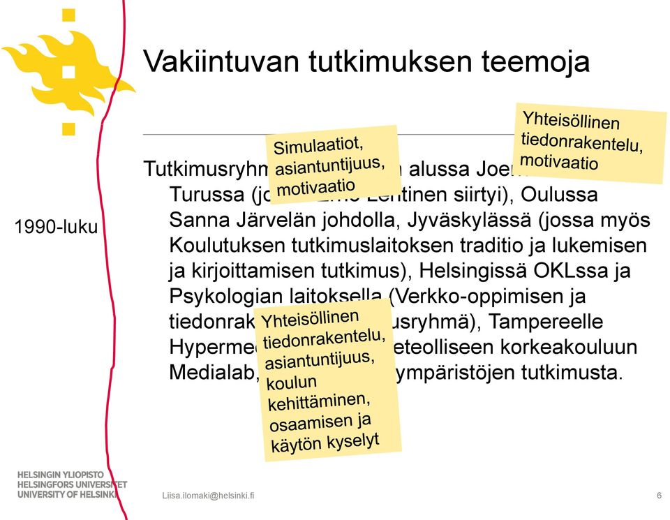 kirjoittamisen tutkimus), Helsingissä OKLssa ja Psykologian laitoksella (Verkko-oppimisen ja tiedonrakentelun tutkimusryhmä),