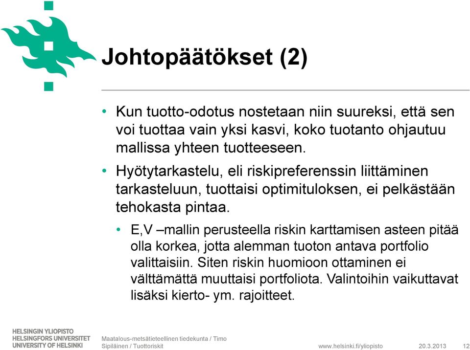 E,V mallin perusteella riskin karttamisen asteen pitää olla korkea, jotta alemman tuoton antava portfolio valittaisiin.