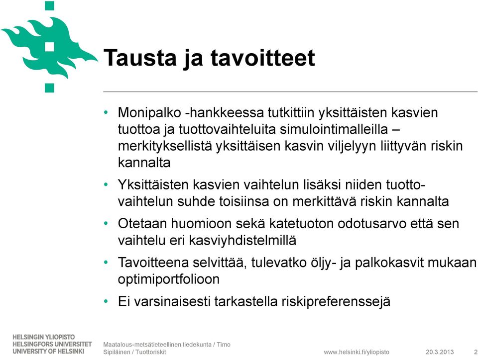 suhde toisiinsa on merkittävä riskin kannalta Otetaan huomioon sekä katetuoton odotusarvo että sen vaihtelu eri kasviyhdistelmillä