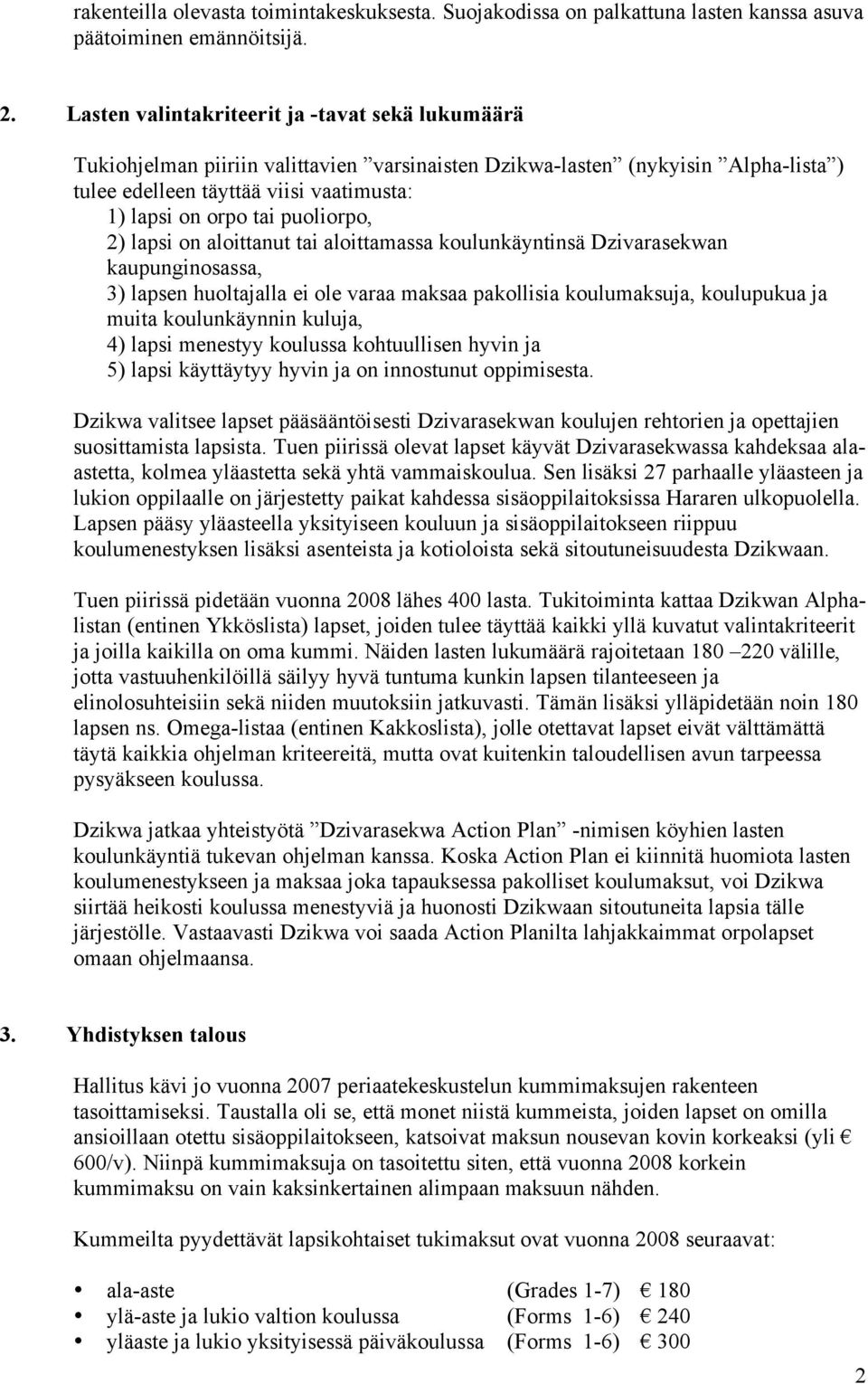 puoliorpo, 2) lapsi on aloittanut tai aloittamassa koulunkäyntinsä Dzivarasekwan kaupunginosassa, 3) lapsen huoltajalla ei ole varaa maksaa pakollisia koulumaksuja, koulupukua ja muita koulunkäynnin