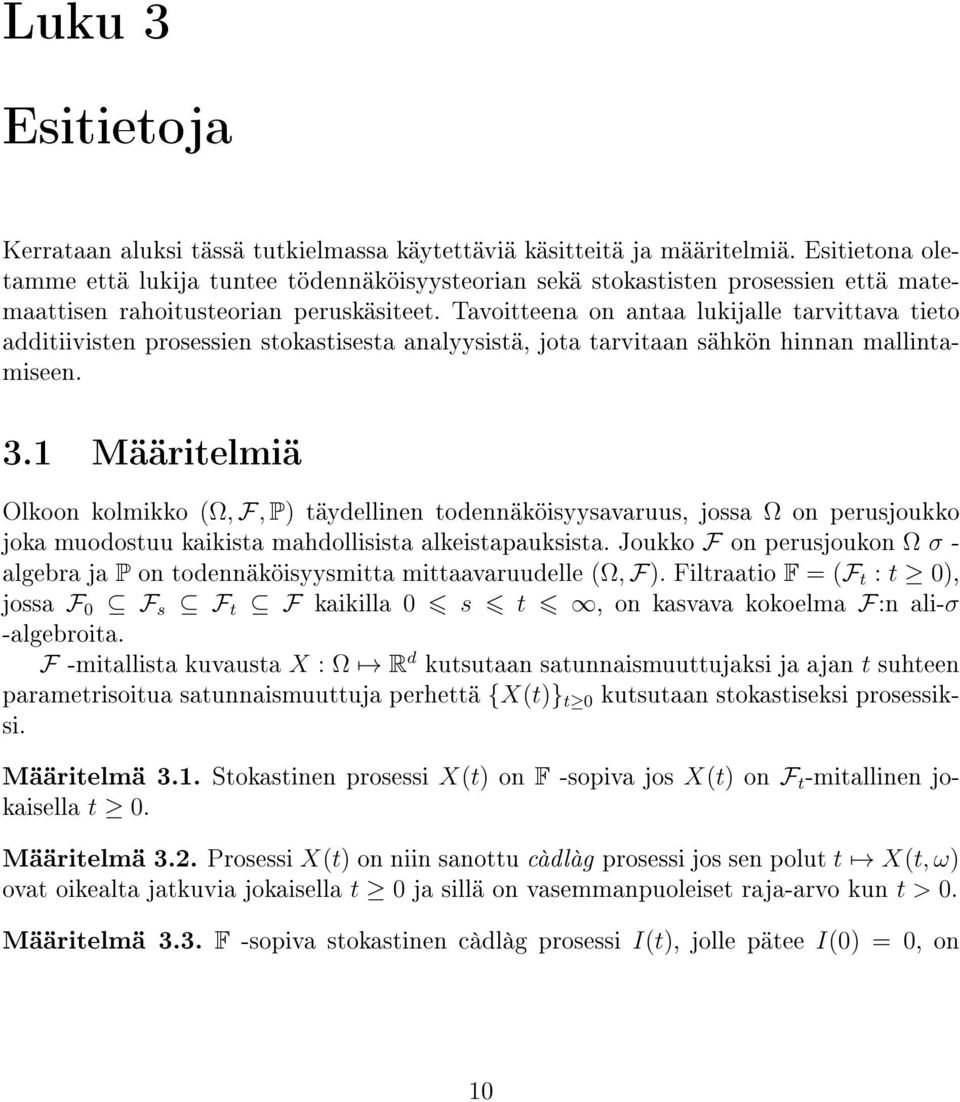 1 Määrielmiä Olkoon kolmikko (Ω, F, P äydellinen odennäköisyysavaruus, jossa Ω on perusjoukko joka muodosuu kaikisa mahdollisisa alkeisapauksisa.