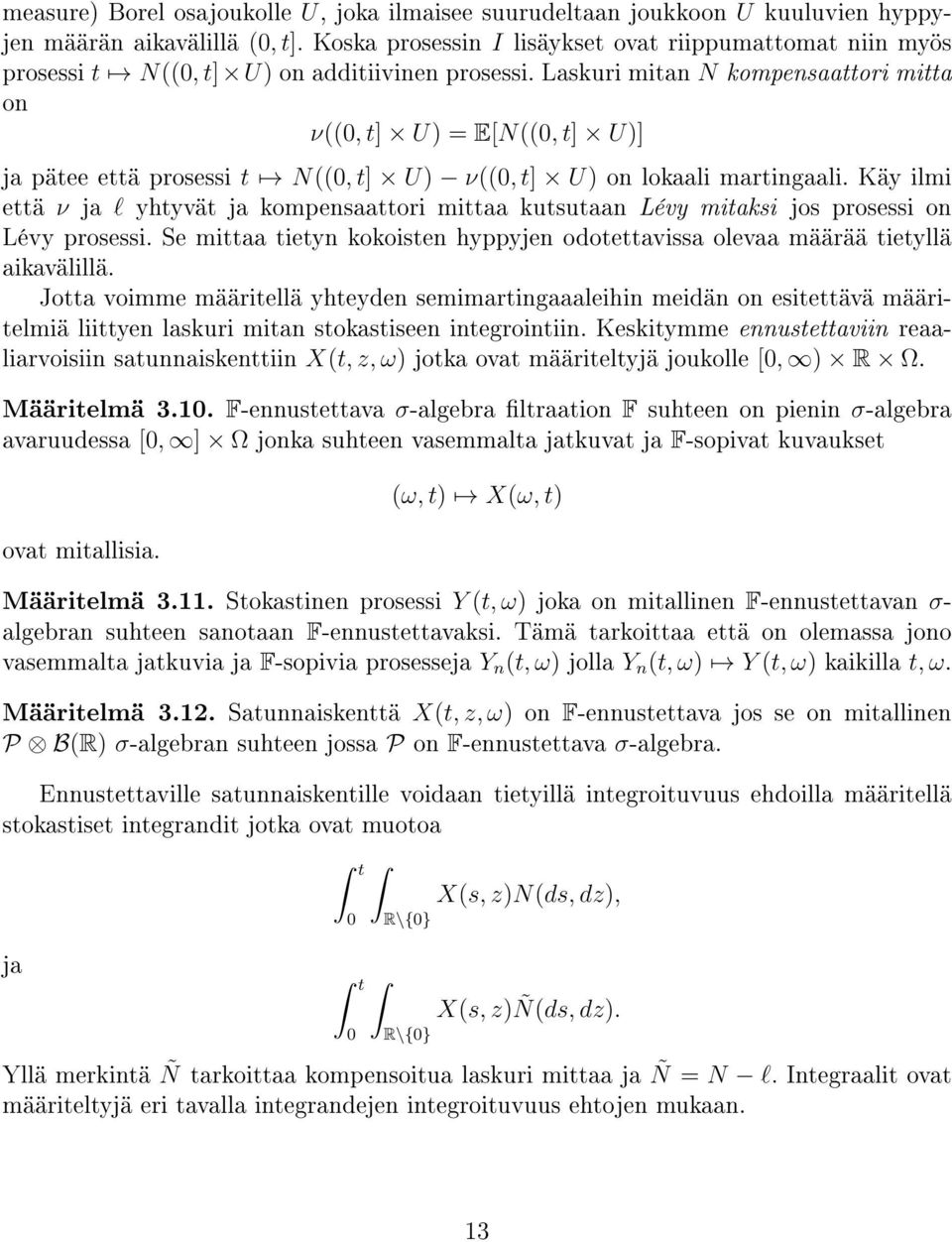 Laskuri mian N kompensaaori mia on ν((, ] U = E[N((, ] U] ja päee eä prosessi N((, ] U ν((, ] U on lokaali maringaali.