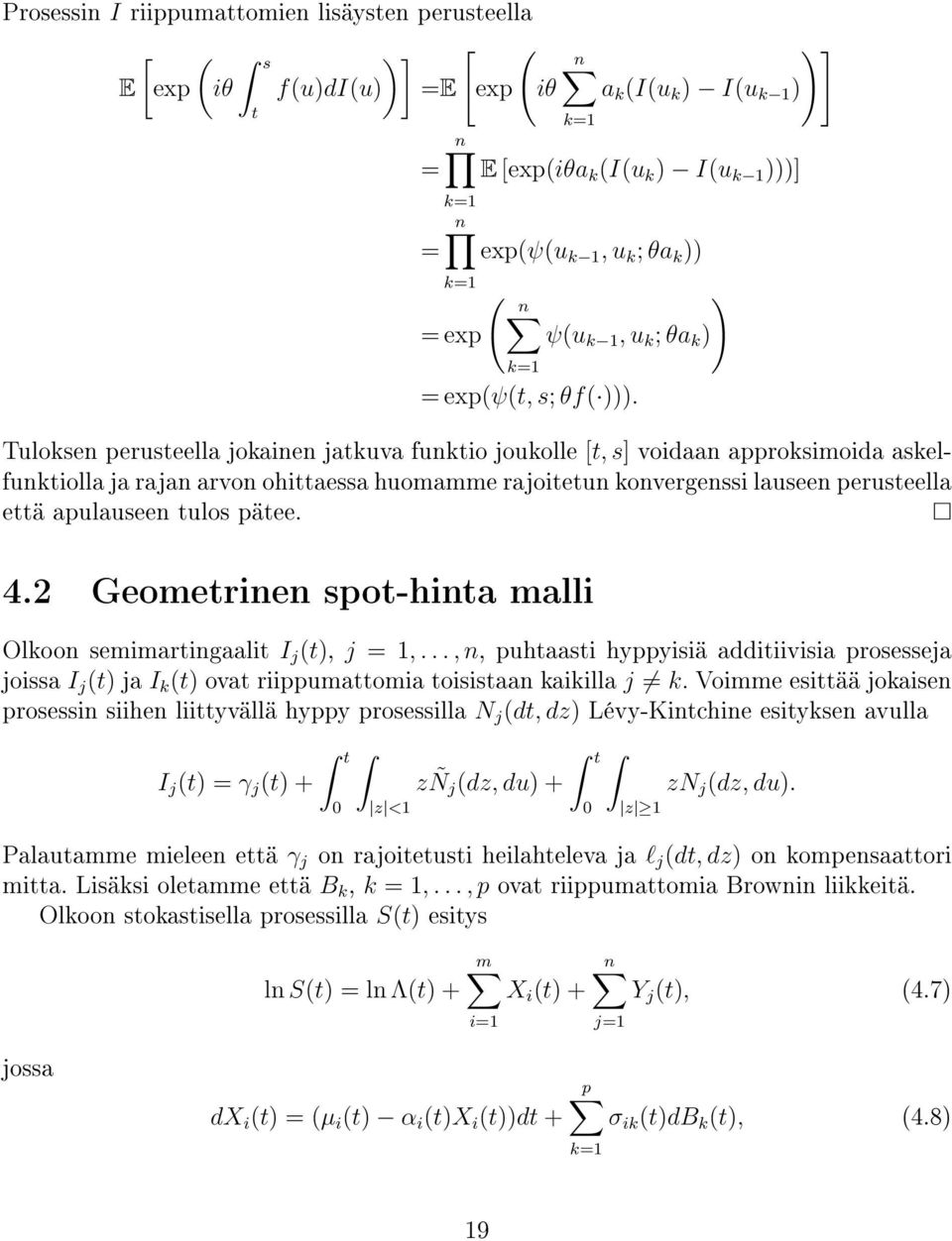 Tuloksen peruseella jokainen jakuva funkio joukolle [, s] voidaan approksimoida askelfunkiolla ja rajan arvon ohiaessa huomamme rajoieun konvergenssi lauseen peruseella eä apulauseen ulos päee. 4.