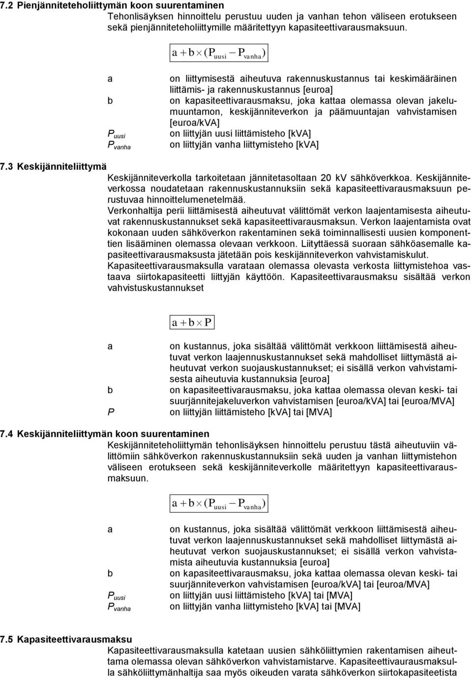 jakelumuuntamon, keskijänniteverkon ja päämuuntajan vahvistamisen [euroa/kva] on liittyjän uusi liittämisteho [kva] on liittyjän vanha liittymisteho [kva] 7.