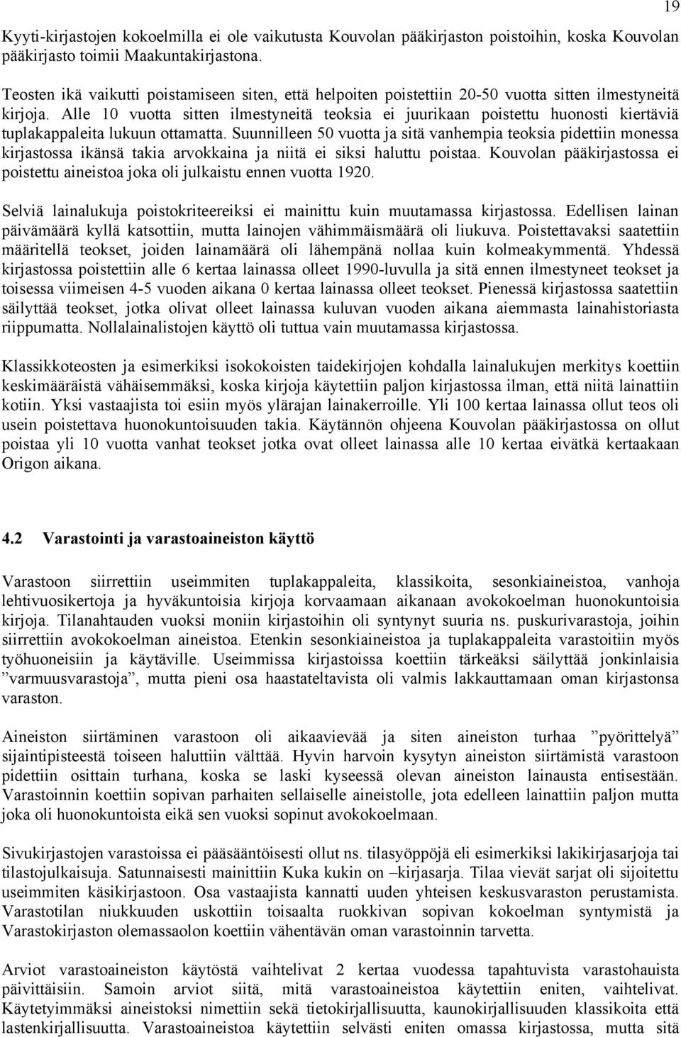 Alle 10 vuotta sitten ilmestyneitä teoksia ei juurikaan poistettu huonosti kiertäviä tuplakappaleita lukuun ottamatta.
