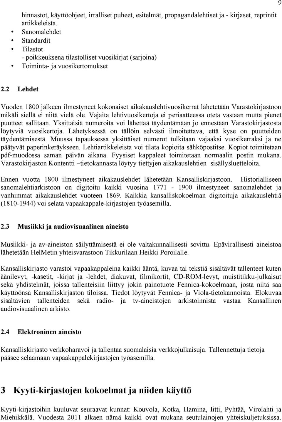 lähetetään Varastokirjastoon mikäli siellä ei niitä vielä ole. Vajaita lehtivuosikertoja ei periaatteessa oteta vastaan mutta pienet puutteet sallitaan.