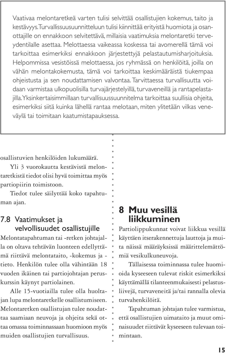 Melottaessa vaikeassa koskessa tai avomerellä tämä voi tarkoittaa esimerkiksi ennakkoon järjestettyjä pelastautumisharjoituksia.