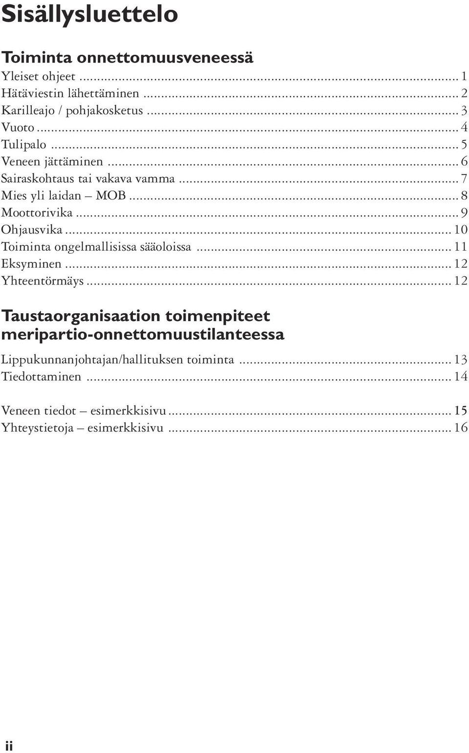 .. 10 Toiminta ongelmallisissa sääoloissa... 11 Eksyminen... 12 Yhteentörmäys.