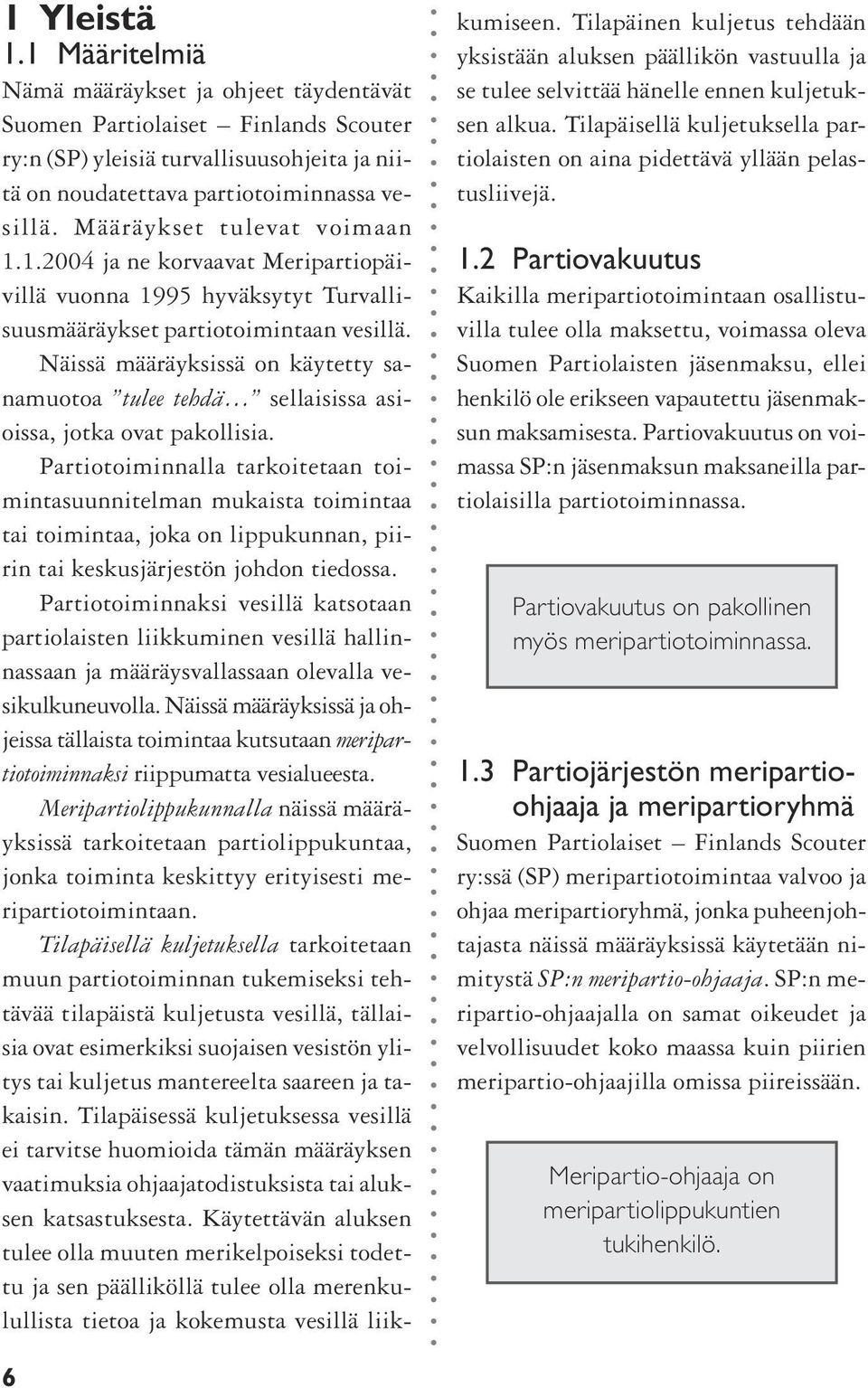 Näissä määräyksissä on käytetty sanamuotoa tulee tehdä sellaisissa asioissa, jotka ovat pakollisia.