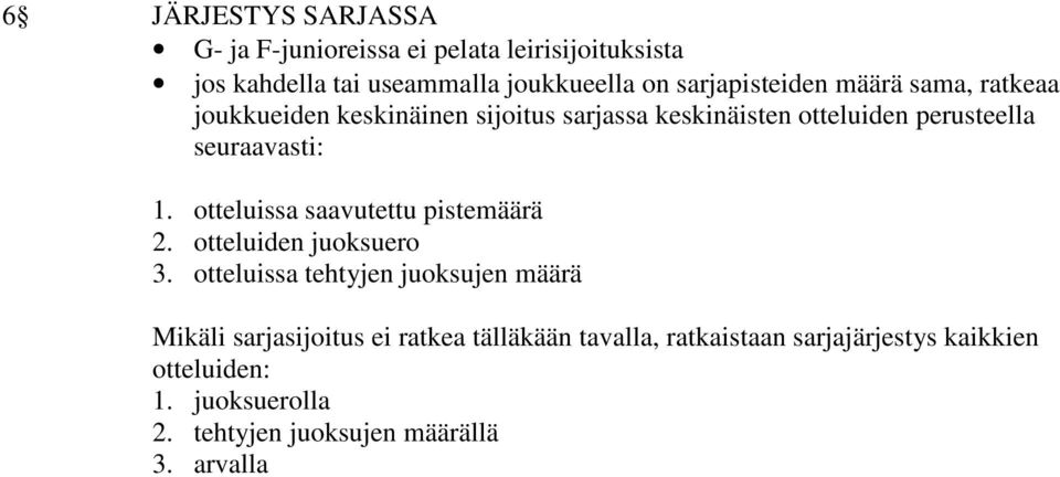 seuraavasti: 1. otteluissa saavutettu pistemäärä 2. otteluiden juoksuero 3.