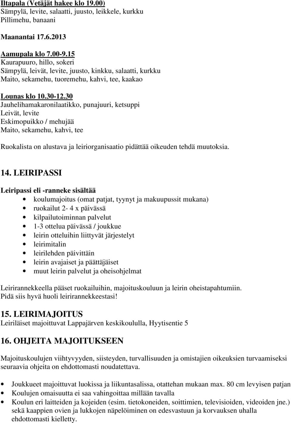 30 Jauhelihamakaronilaatikko, punajuuri, ketsuppi Leivät, levite Eskimopuikko / mehujää Maito, sekamehu, kahvi, tee Ruokalista on alustava ja leiriorganisaatio pidättää oikeuden tehdä muutoksia. 14.