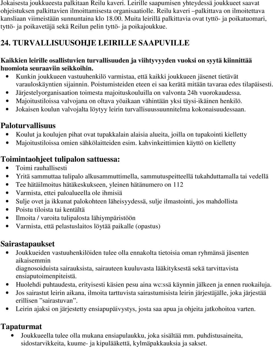 Muita leirillä palkittavia ovat tyttö- ja poikatuomari, tyttö- ja poikavetäjä sekä Reilun pelin tyttö- ja poikajoukkue. 24.