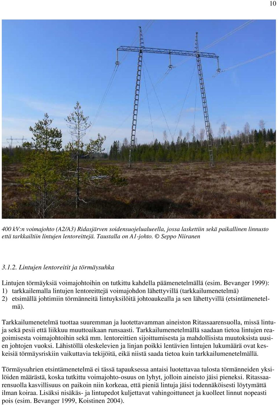 (etsintämenetelmä). Tarkkailumenetelmä tuottaa suuremman ja luotettavamman aineiston Ritassaarensuolla, missä lintuja sekä pesii että liikkuu muuttoaikaan runsaasti.