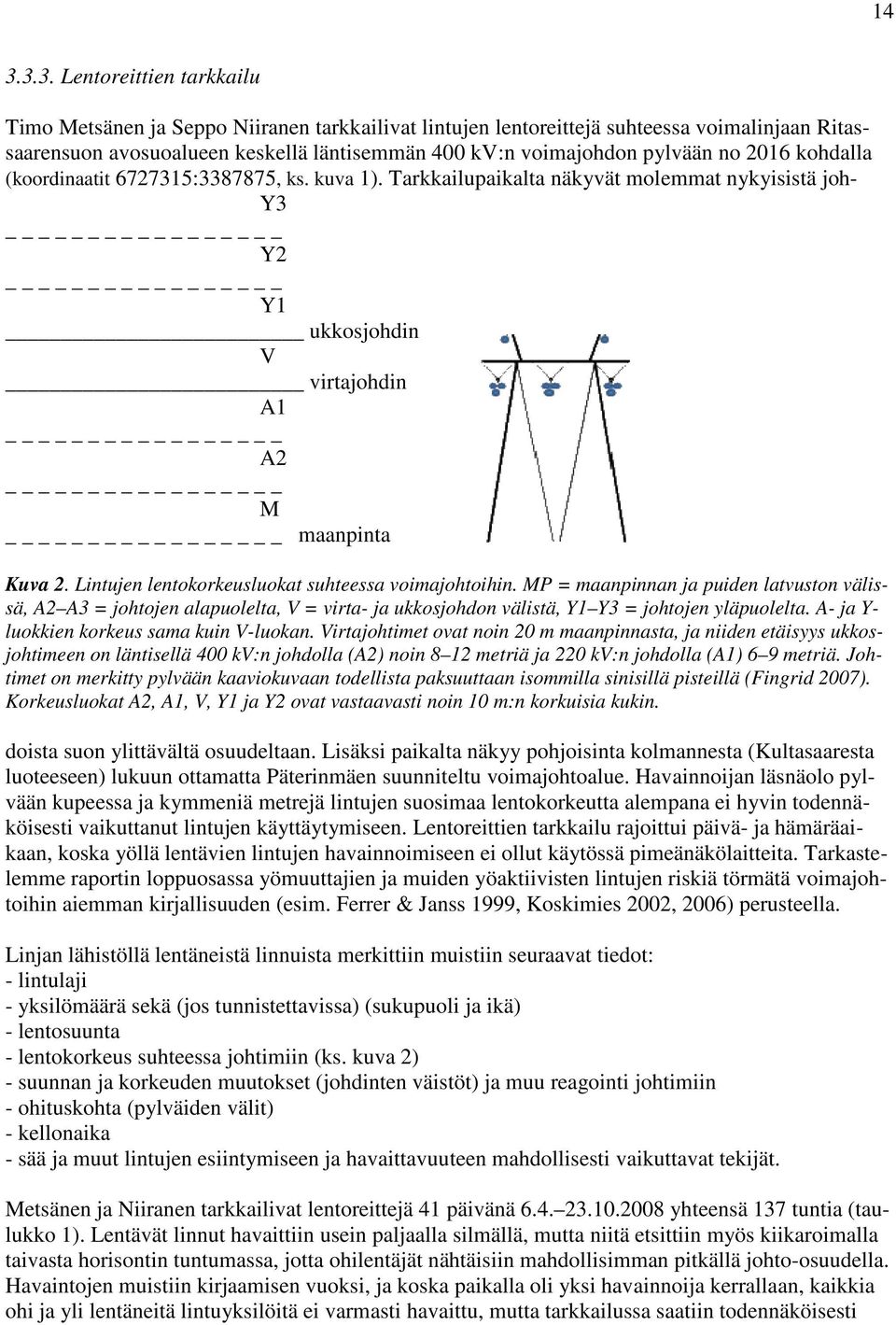 Lintujen lentokorkeusluokat suhteessa voimajohtoihin. MP = maanpinnan ja puiden latvuston välissä, A2 A3 = johtojen alapuolelta, V = virta- ja ukkosjohdon välistä, Y1 Y3 = johtojen yläpuolelta.