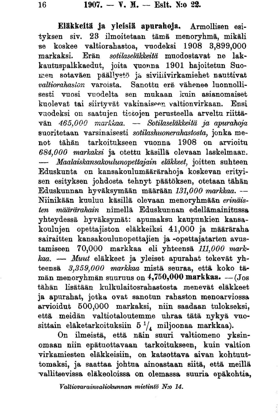 Sanottu erä vähenee luonnollisesti vuosi vuodelta sen mukaan kuin asianomaiset kuolevat tai siirtyvät vakinaiseen valtionvirkaan.