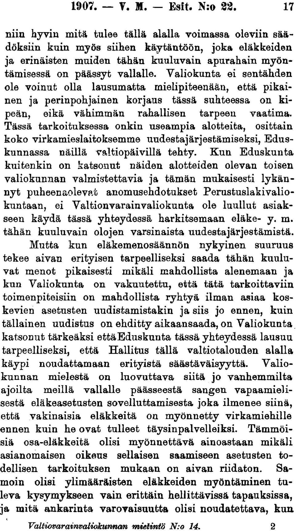 Valiokunta ei sentähden ole voinut olla lausumatta mielipiteenään, että pikainen ja perinpohjainen korjaus tässä suhteessa on kipeän, eikä vähimmän rahallisen tarpeen vaatima.