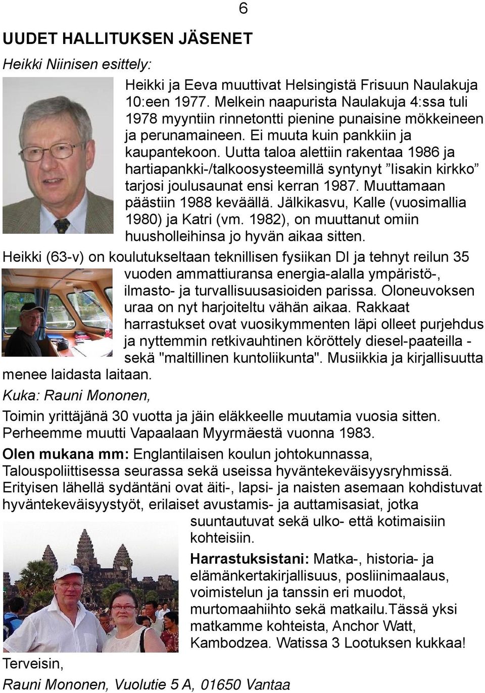 Uutta taloa alettiin rakentaa 1986 ja hartiapankki-/talkoosysteemillä syntynyt Iisakin kirkko tarjosi joulusaunat ensi kerran 1987. Muuttamaan päästiin 1988 keväällä.