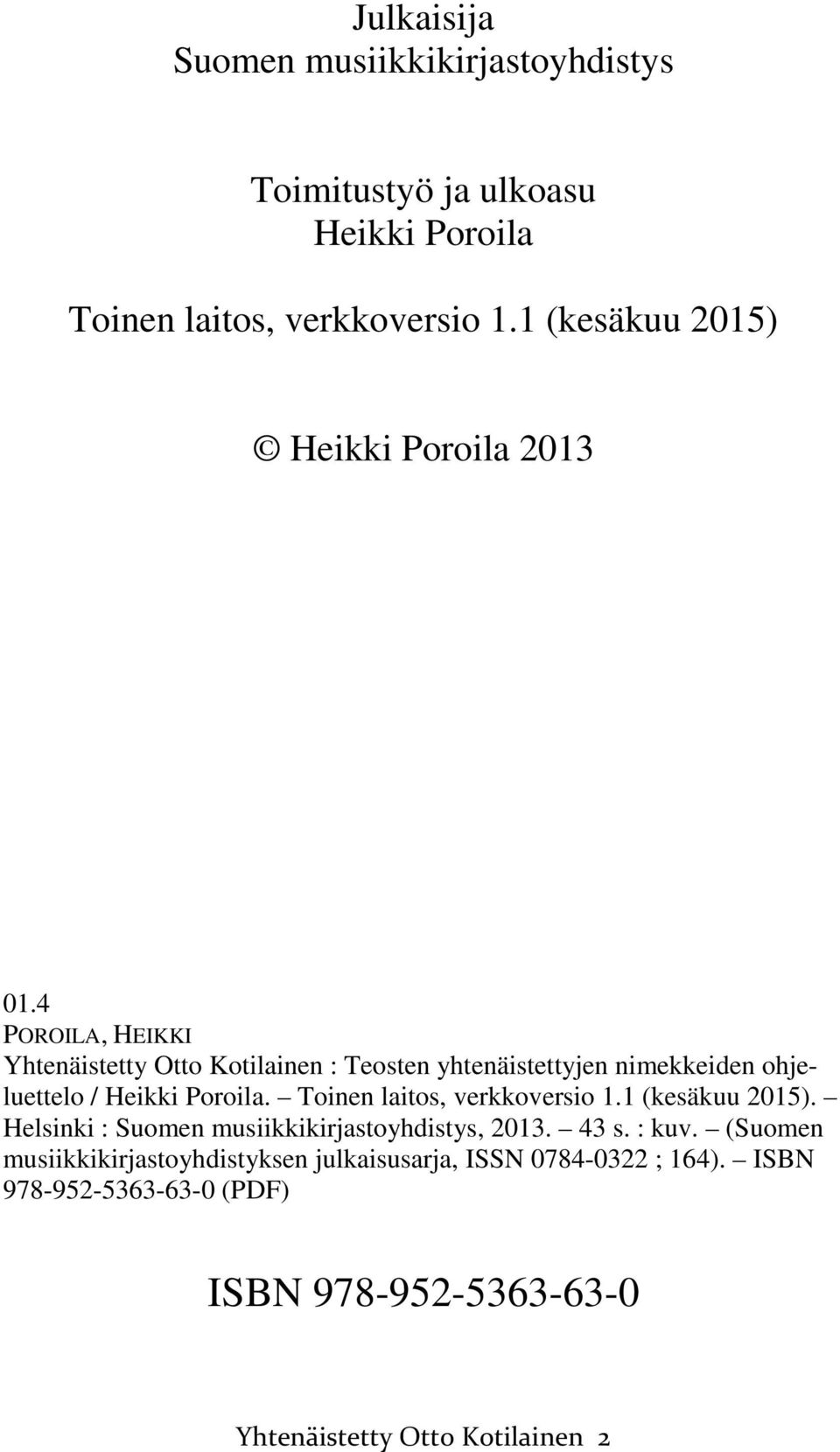 4 POROILA, HEIKKI Yhtenäistetty Otto Kotilainen : Teosten yhtenäistettyjen nimekkeiden ohjeluettelo / Heikki Poroila.