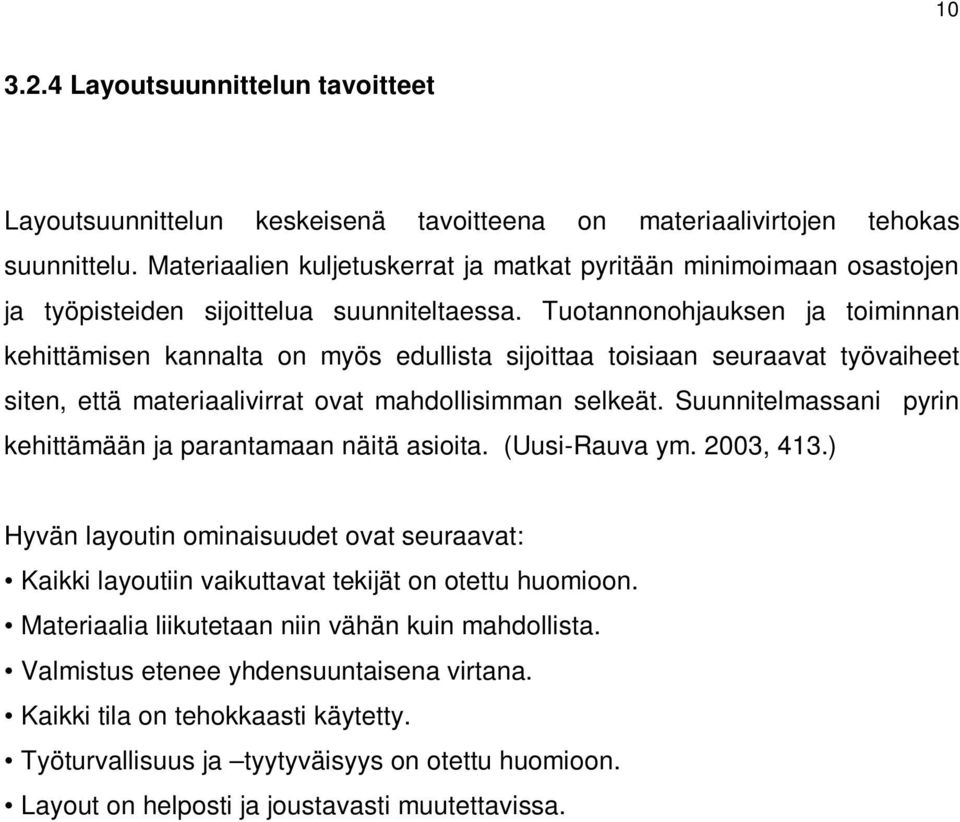 Tuotannonohjauksen ja toiminnan kehittämisen kannalta on myös edullista sijoittaa toisiaan seuraavat työvaiheet siten, että materiaalivirrat ovat mahdollisimman selkeät.