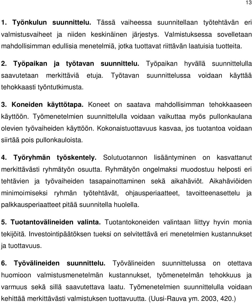 Työpaikan hyvällä suunnittelulla saavutetaan merkittäviä etuja. Työtavan suunnittelussa voidaan käyttää tehokkaasti työntutkimusta. 3. Koneiden käyttötapa.