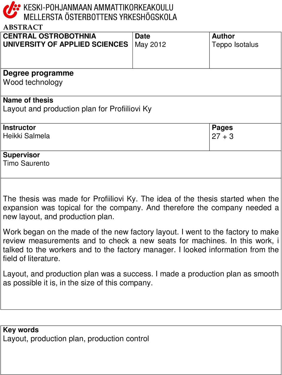 And therefore the company needed a new layout, and production plan. Work began on the made of the new factory layout.