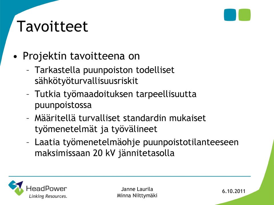 puunpoistossa Määritellä turvalliset standardin mukaiset työmenetelmät ja