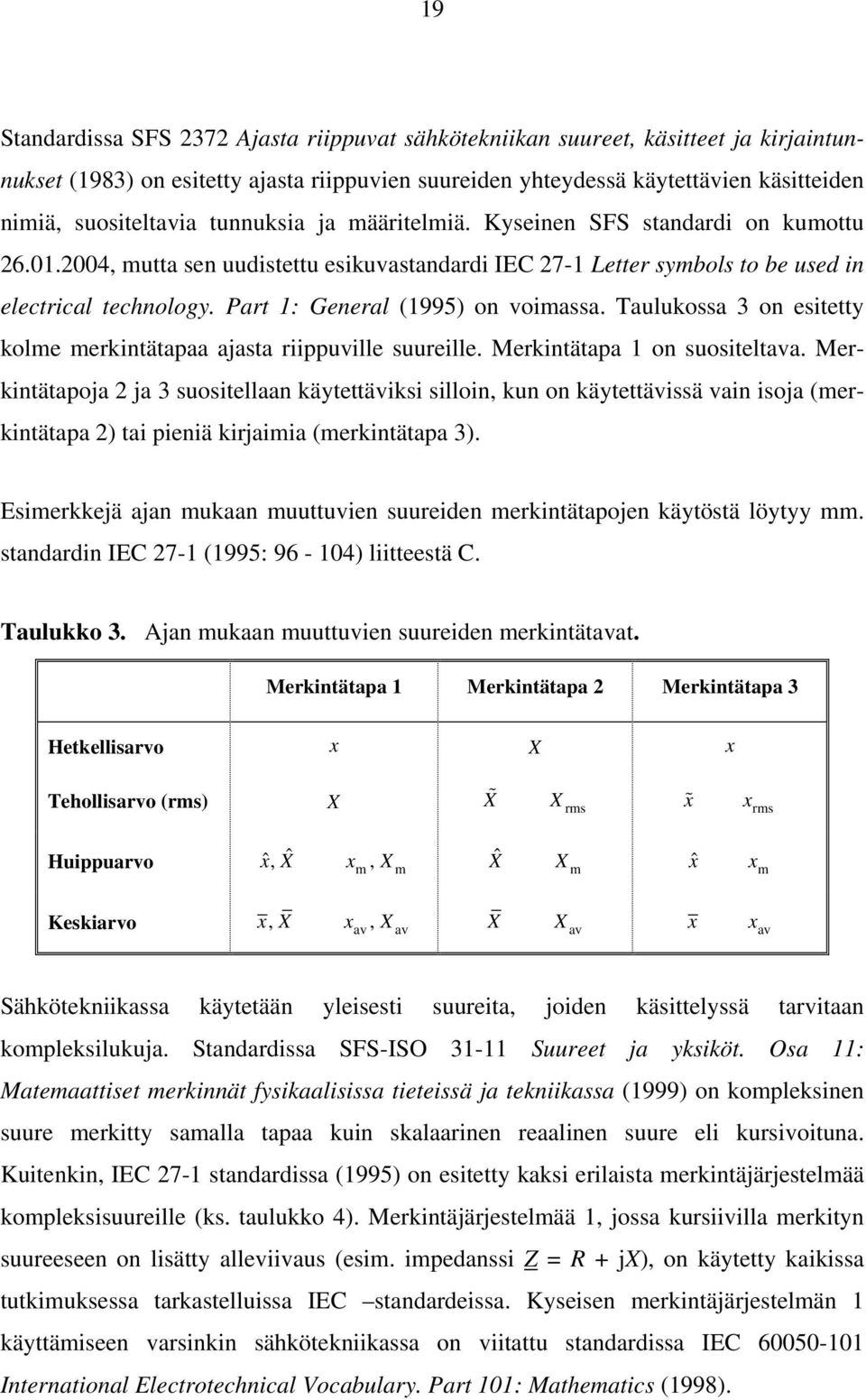 Part 1: General (1995) on voimassa. Taulukossa 3 on esitetty kolme merkintätapaa ajasta riippuville suureille. Merkintätapa 1 on suositeltava.