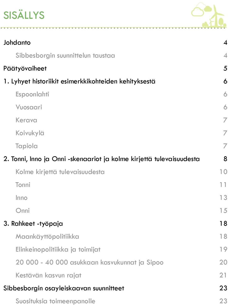 Tonni, Inno ja Onni -skenaariot ja kolme kirjettä tulevaisuudesta 8 Kolme kirjettä tulevaisuudesta 10 Tonni 11 Inno 13 Onni 15 3.