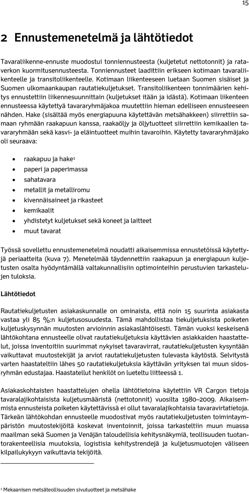 Transitoliikenteen tonnimäärien kehitys ennustettiin liikennesuunnittain (kuljetukset itään ja idästä).