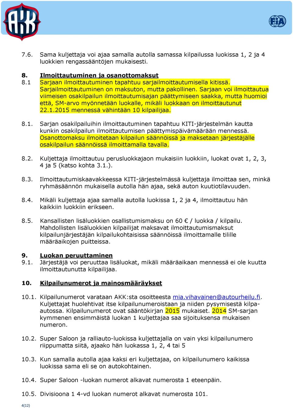 Sarjaan voi ilmoittautua viimeisen osakilpailun ilmoittautumisajan päättymiseen saakka, mutta huomioi että, SM-arvo myönnetään luokalle, mikäli luokkaan on ilmoittautunut 22.1.