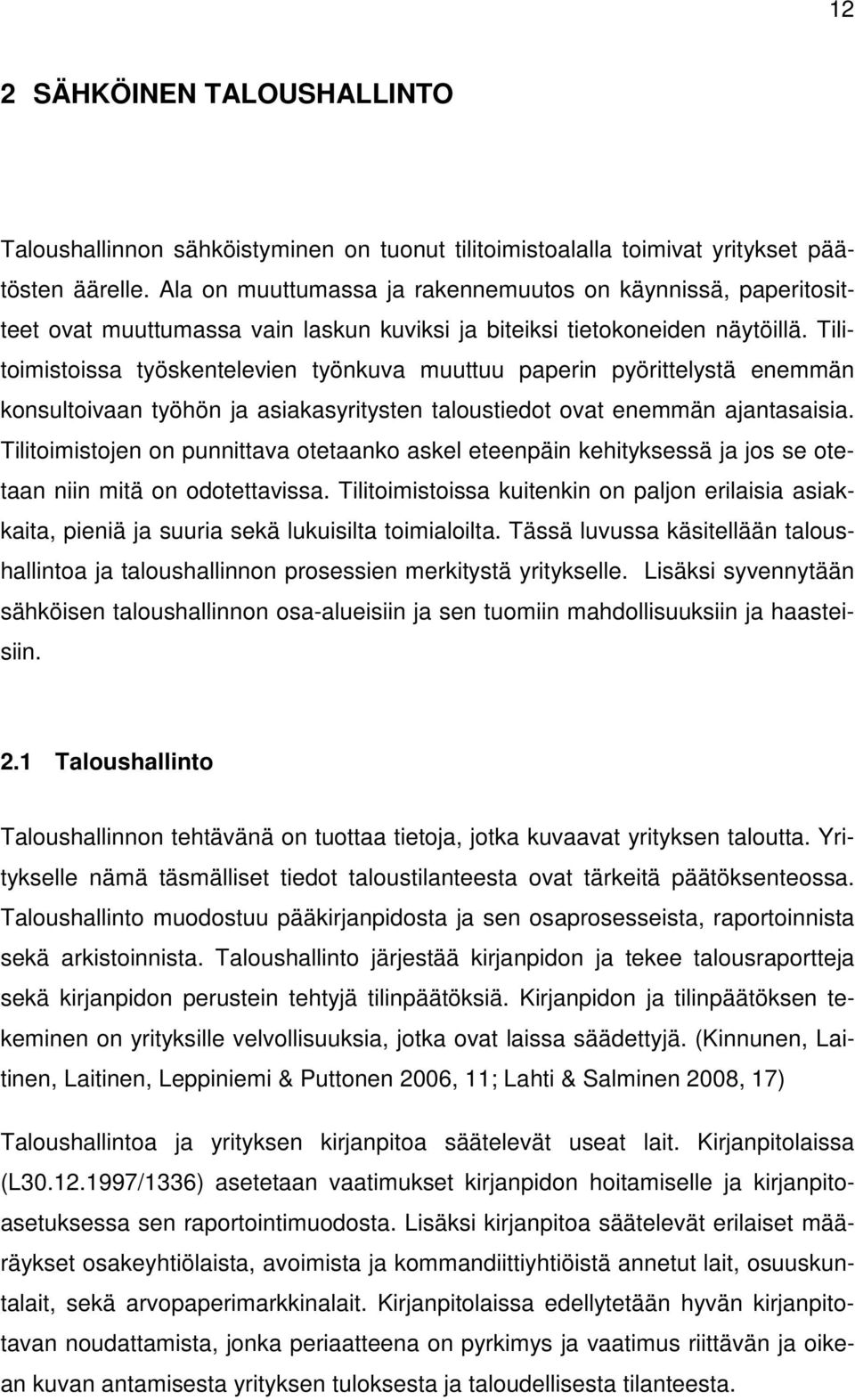 Tilitoimistoissa työskentelevien työnkuva muuttuu paperin pyörittelystä enemmän konsultoivaan työhön ja asiakasyritysten taloustiedot ovat enemmän ajantasaisia.