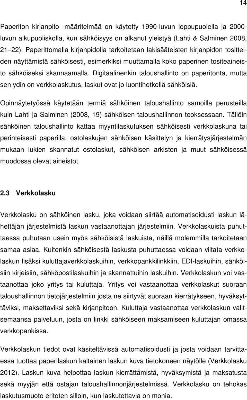 Digitaalinenkin taloushallinto on paperitonta, mutta sen ydin on verkkolaskutus, laskut ovat jo luontihetkellä sähköisiä.