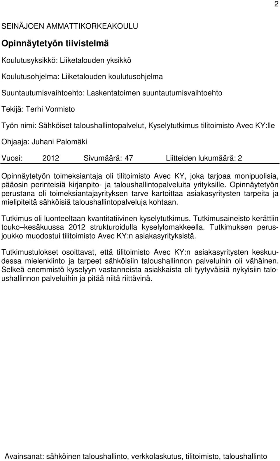 lukumäärä: 2 Opinnäytetyön toimeksiantaja oli tilitoimisto Avec KY, joka tarjoaa monipuolisia, pääosin perinteisiä kirjanpito- ja taloushallintopalveluita yrityksille.