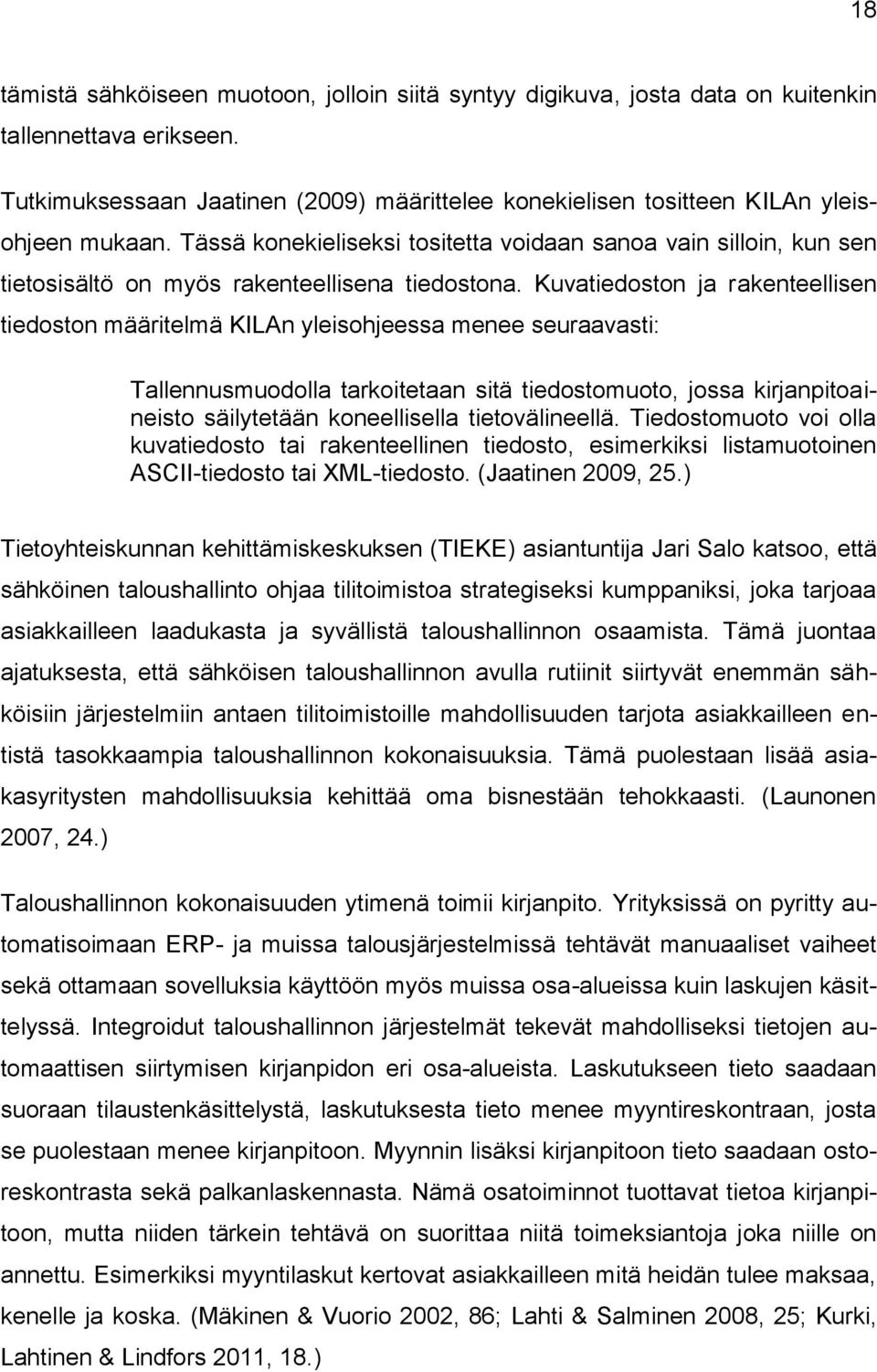 Tässä konekieliseksi tositetta voidaan sanoa vain silloin, kun sen tietosisältö on myös rakenteellisena tiedostona.