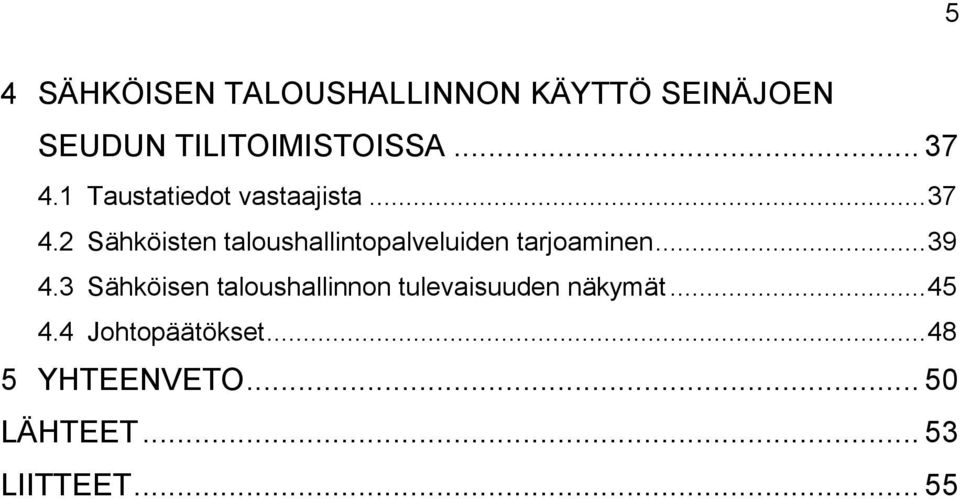 .. 39 4.3 Sähköisen taloushallinnon tulevaisuuden näkymät... 45 4.