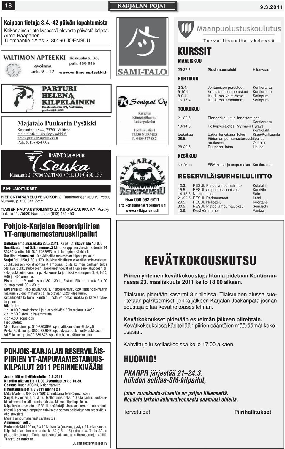 fi www.puukarinpysakki.fi Puh. (013) 454 002 21-22.5. Pioneerikoulutus linnoittaminen Kontioranta 13-14.5. Polkupyöräjotos Pyymäen Pyräys Kontiolahti toukokuu Lukion turvakurssi Kitee Kitee-Kontioranta 28.