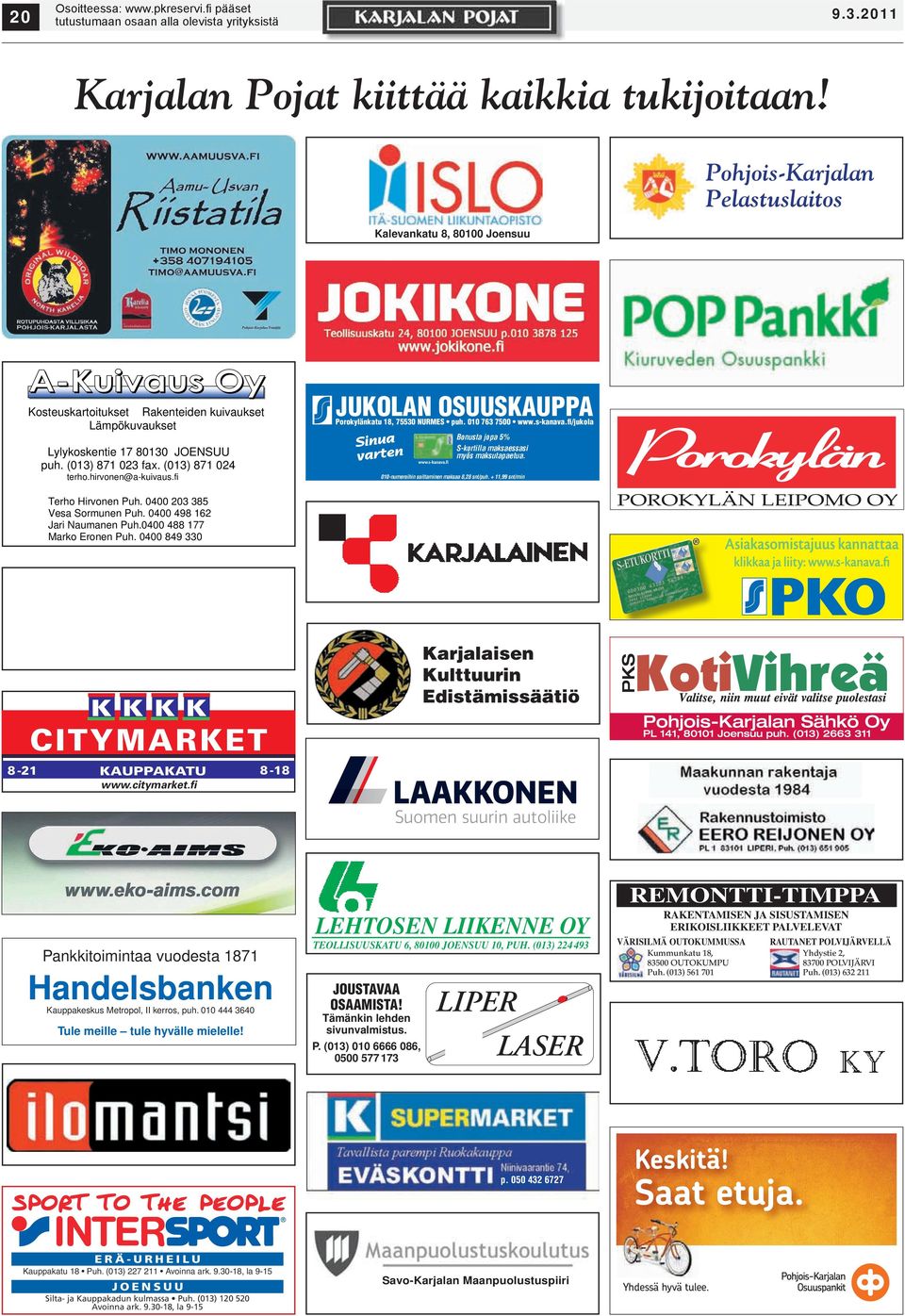 hirvonen@a-kuivaus.fi JUKOLAN OSUUSKAUPPA Bonusta jopa 5% S-kortilla maksaessasi myös maksutapaetua. 010-numeroihin soittaminen maksaa 8,28 snt/puh. + 11,99 snt/min Terho Hirvonen Puh.