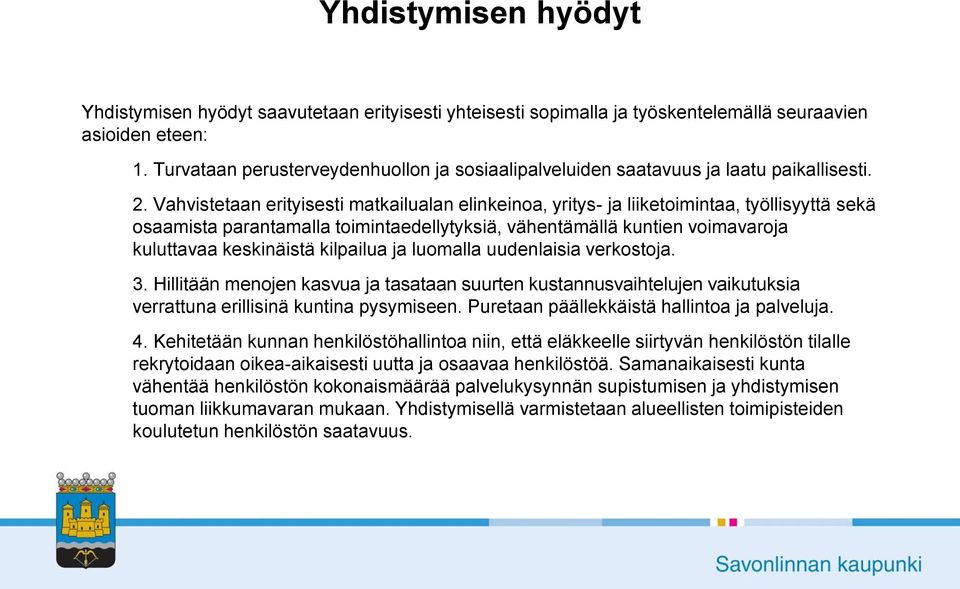 Vahvistetaan erityisesti matkailualan elinkeinoa, yritys- ja liiketoimintaa, työllisyyttä sekä osaamista parantamalla toimintaedellytyksiä, vähentämällä kuntien voimavaroja kuluttavaa keskinäistä