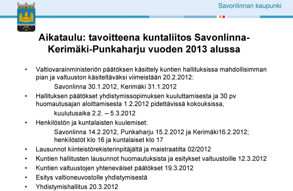 2. 5.3.2012 Henkilöstön ja kuntalaisten kuulemiset: Savonlinna 14.2.2012, Punkaharju 15.2.2012 ja Kerimäki16.2.2012; henkilöstöt klo 16 ja kuntalaiset klo 17 Lausunnot kiinteistörekisterinpitäjältä ja maistraatilta 02/2012 Kuntien hallitusten lausunnot huomautuksista ja esitykset valtuustoille 12.