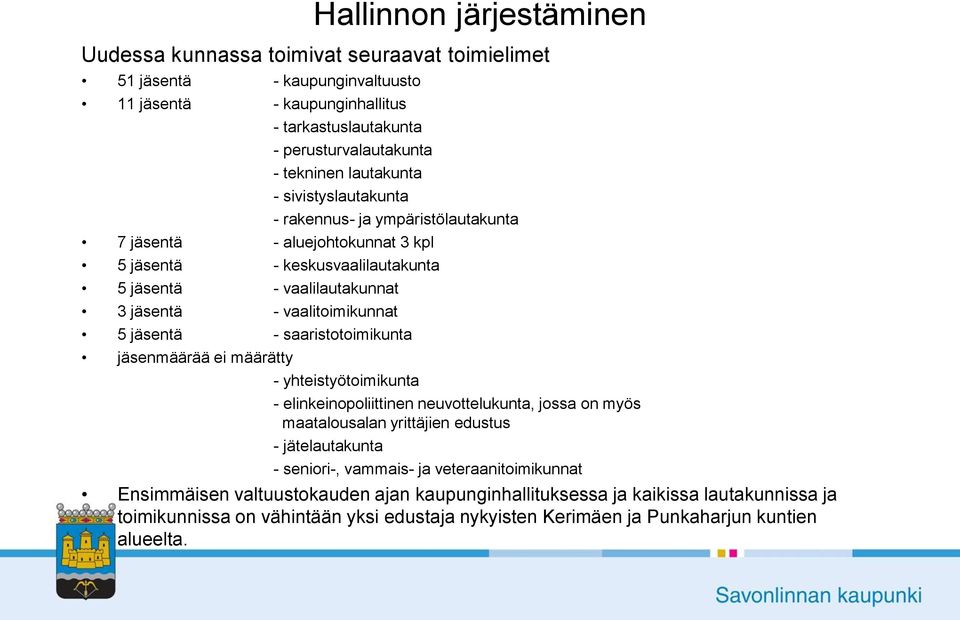 jäsentä - saaristotoimikunta jäsenmäärää ei määrätty - yhteistyötoimikunta - elinkeinopoliittinen neuvottelukunta, jossa on myös maatalousalan yrittäjien edustus - jätelautakunta - seniori-,