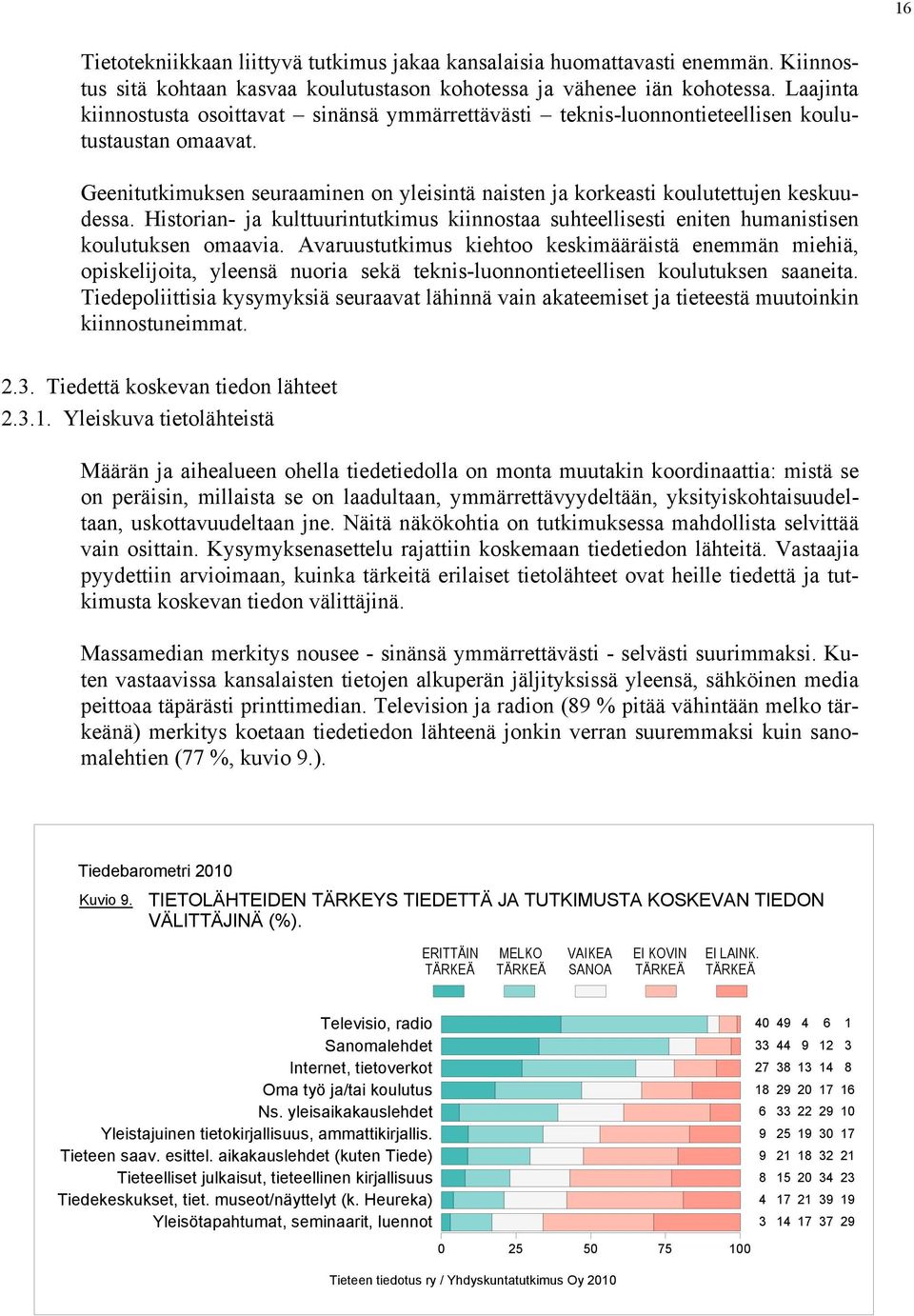 Historian- ja kulttuurintutkimus kiinnostaa suhteellisesti eniten humanistisen koulutuksen omaavia.