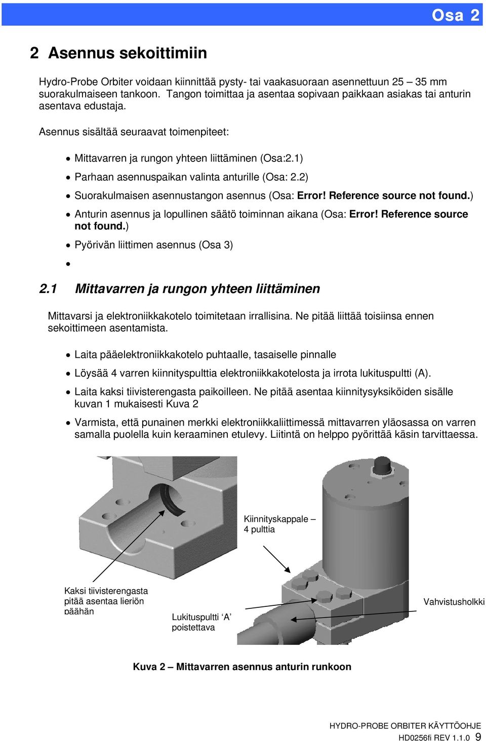 1) Parhaan asennuspaikan valinta anturille (Osa: 2.2) Suorakulmaisen asennustangon asennus (Osa: Error! Reference source not found.) Anturin asennus ja lopullinen säätö toiminnan aikana (Osa: Error!