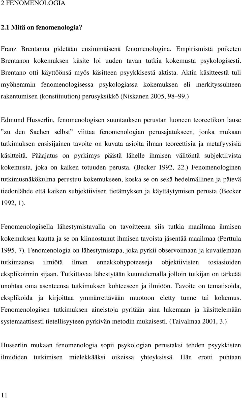 Aktin käsitteestä tuli myöhemmin fenomenologisessa psykologiassa kokemuksen eli merkityssuhteen rakentumisen (konstituution) perusyksikkö (Niskanen 2005, 98 99.